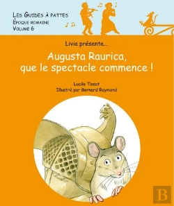 Bertrand.pt - Les Guides À Pattes Tome 6 : Époque Romaine : Augusta Raurica, Que Le Spectacle Commence !