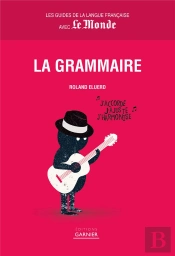 Les Guides De La Langue Française Avec Le Monde ; La Grammaire
