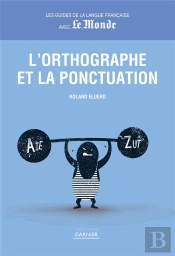 Les Guides De La Langue Française Avec Le Monde ; L'Orthographe Et La Ponctuation