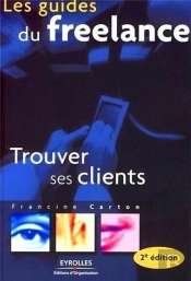 Les Guides Du Freelance ; Trouver Ses Clients (2e Édition)