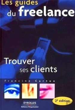 Bertrand.pt - Les Guides Du Freelance ; Trouver Ses Clients (2e Édition)