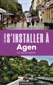 Les Guides S'Installer À : Agen : Et Ses Environs