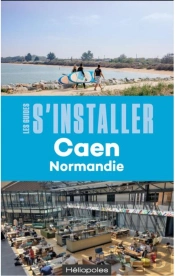 Les Guides S'Installer À : Caen (Normandie) (2e Édition)