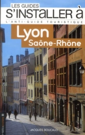 Les Guides S'Installer A; Lyon ; Saône-Rhône