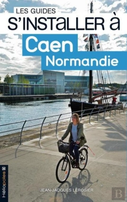 Bertrand.pt - Les Guides S'Installer À : S'Installer À Caen, Normandie