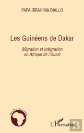 Les Guinéens De Dakar ; Migration Et Intégration En Afrique De L'Ouest
