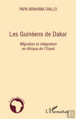 Bertrand.pt - Les Guinéens De Dakar ; Migration Et Intégration En Afrique De L'Ouest
