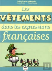 Les Habits Dans Les Expressions Francaises - De La Botte Au Chapeau