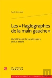 Les 'Hagiographes De La Main Gauche' ; Variations De La Vie De Saints Au Xx Siècle