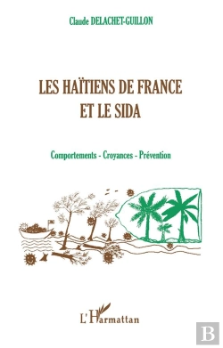 Bertrand.pt - Les Haitiens De La France Et Le Sida ; Comportements, Croyances, Preventions