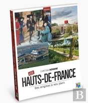 Les Hauts-De-France ; Des Origines À Nos Jours
