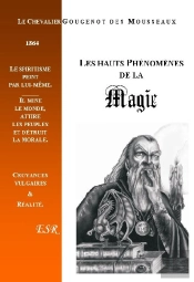 Les Hauts Phénomènes De La Magie, Précédés Du Spiritisme Antique