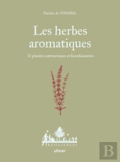 Les Herbes Aromatiques : 33 Plantes Savoureuses Et Bienfaisantes