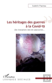 Les Héritages Des Guerres À La Covid-19 : Des Innovations Nées De Cataclysmes...