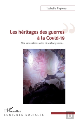 Bertrand.pt - Les Héritages Des Guerres À La Covid-19 : Des Innovations Nées De Cataclysmes...