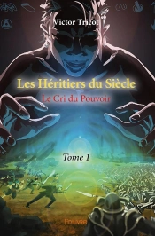 Les Héritiers Du Siècle Tome 1 ; Le Cri Du Pouvoir