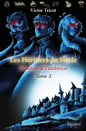 Les Héritiers Du Siècle - Tome 3 : L'Ombre De L'Ambition