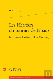 Les Heritiers Du Tournoi De Noauz - Les Tournois Des Dames, Hem, Chauvency