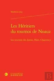 Les Héritiers Du Tournoi De Noauz : Les Tournois Des Dames, Hem, Chauvency