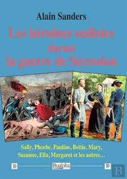 Bertrand.pt - Les Héroïnes Sudistes Durant La Guerre De Sécession : Sally, Phoebe, Pauline, Bettie, Mary, Suzanne, Ella, Margaret Et Les Autres...