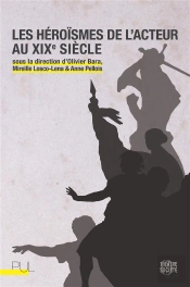Les Heroismes De L'Acteur Au Xixe Siecle