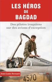 Les Héros De Bagdad ; Des Pilotes Irakiens Sur Des Avions D'Exception