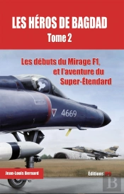 Les Héros De Bagdad Tome 2 ; Les Débuts Du Mirage F1 Et L'Aventure Du Super-Etendard