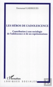 Les Héros De L'Adolescence ; Contribution À Une Sociologie De L'Adolescence Et De Ses Représentations