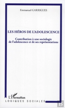 Bertrand.pt - Les Héros De L'Adolescence ; Contribution À Une Sociologie De L'Adolescence Et De Ses Représentations