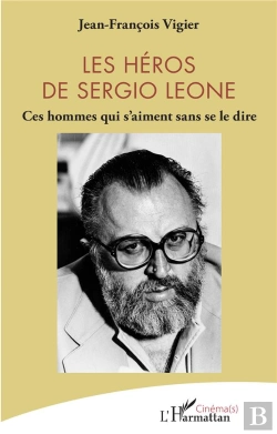 Bertrand.pt - Les Héros De Sergio Leone : Ces Hommes Qui S'Aiment Sans Se Le Dire