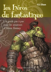 Les Héros Du Fantastique ; Un Guide Pas À Pas Pour Les Amateurs D'Heroic Fantasy