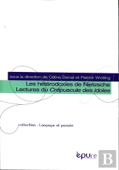 Les Hétérodoxies De Nietzsche ; Lectures Du Crépuscule Des Idoles