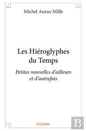 Les Hiéroglyphes Du Temps : Petites Nouvelles D'Ailleurs Et D'Autrefois