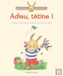 Bertrand.pt - Les Histoires De Corentin ; Adieu, Tétine ! ; L'Histoire Du Petit Lapin Qui Apprend À Vivre Sans Sa Tétine