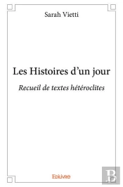 Les Histoires D'Un Jour - Recueil De Textes Heteroclites