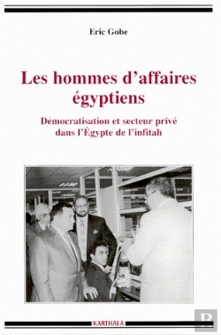 Bertrand.pt - Les Hommes D'Affaires Egyptiens ; Démocratisation Et Secteur Privé Dans L'Egypte De L'Infitah
