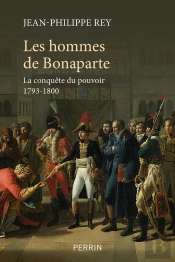 Les Hommes De Bonaparte : La Conquête Du Pouvoir 1793-1800