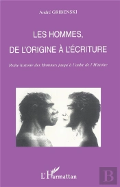 Les Hommes De L'Origine A L'Ecriture ; Petite Histoire Des Hommes Jusqu'A L'Aube De L'Histoire