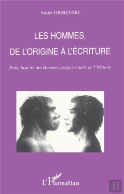 Bertrand.pt - Les Hommes De L'Origine A L'Ecriture ; Petite Histoire Des Hommes Jusqu'A L'Aube De L'Histoire
