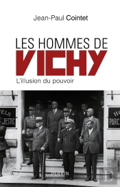 Les Hommes De Vichy ; L'Illusion Du Pouvoir