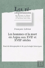 Les Hommes Et La Mort En Anjou Aux 17e Et 18e Siècles : Essai De Démographie Et De Psychologie Historiques