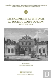 Les Hommes Et Le Littoral Autour Du Golfe Du Lion (Xvie - Xviiie Siècle) : Journées D'Histoire Et Histoire Du Droit Et Des Institutions De L'Université De Perpignan (7)