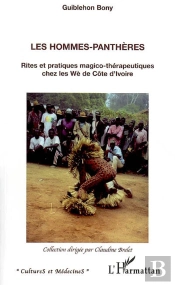 Les Hommes-Panthères ; Rites Et Pratiques Magico-Thérapeutiques Chez Les Wè De Côte D'Ivoire