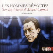 Les Hommes Révoltés ; Sur Les Traces D'Albert Camus