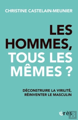 Bertrand.pt - Les Hommes, Tous Les Mêmes ? Déconstruire La Virilité, Réinventer Le Masculin