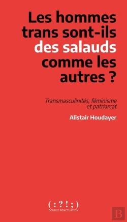 Bertrand.pt - Les Hommes Trans Sont-Ils Des Salauds Comme Les Autres ? : Transmaculinités, Féminisme Et Patriarcat