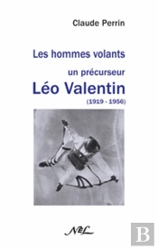 Les Hommes Volants ; Un Précurseur ; Léo Valentin (1919-1956)
