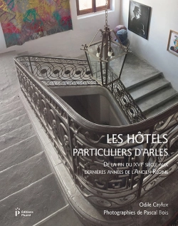 Bertrand.pt - Les Hôtels Particuliers D'Arles De La Fin Du Xvie Siècle Aux Dernières Années De L'Ancien Régime