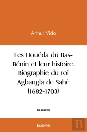 Les Houéda Du Bas-Bénin Et Leur Histoire. Biographie Du Roi Agbangla De Sahè (1682-1703)