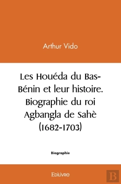Bertrand.pt - Les Houéda Du Bas-Bénin Et Leur Histoire. Biographie Du Roi Agbangla De Sahè (1682-1703)